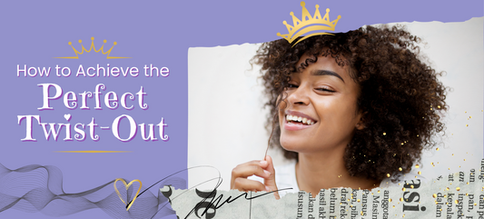 How to Achieve the Perfect Twist-Out