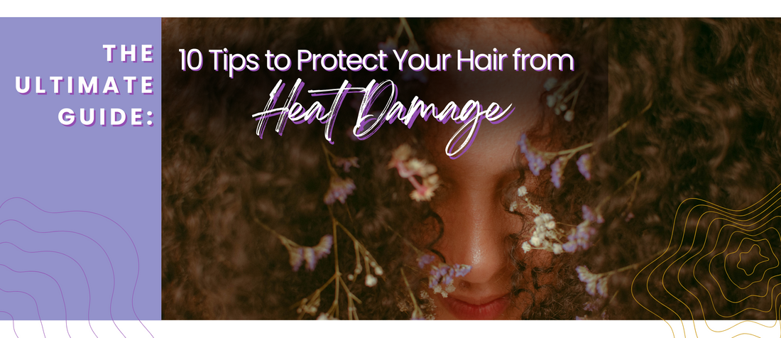 The Ultimate Guide: 10 Tips to Protect Your Hair from Heat Damage